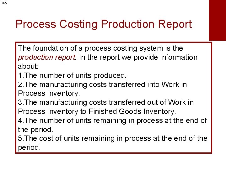 3 -5 Process Costing Production Report The foundation of a process costing system is