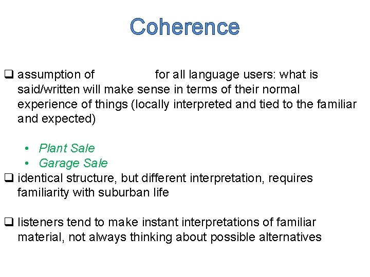 Coherence q assumption of for all language users: what is said/written will make sense Coherence q assumption of for all language users: what is said/written will make sense