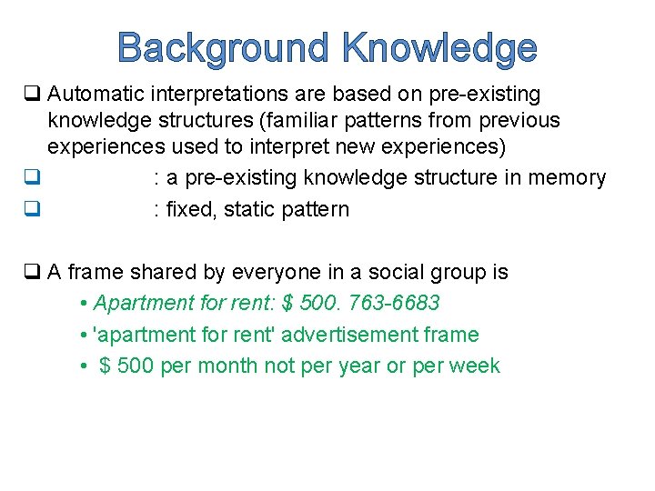 Background Knowledge q Automatic interpretations are based on pre-existing knowledge structures (familiar patterns from