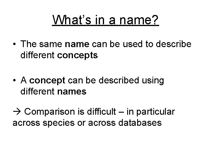 What’s in a name? • The same name can be used to describe different