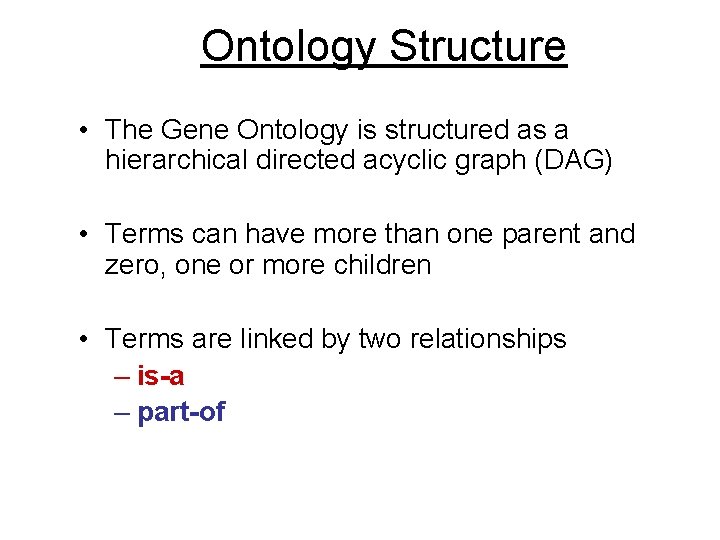 Ontology Structure • The Gene Ontology is structured as a hierarchical directed acyclic graph