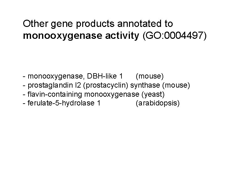 Other gene products annotated to monooxygenase activity (GO: 0004497) - monooxygenase, DBH-like 1 (mouse)