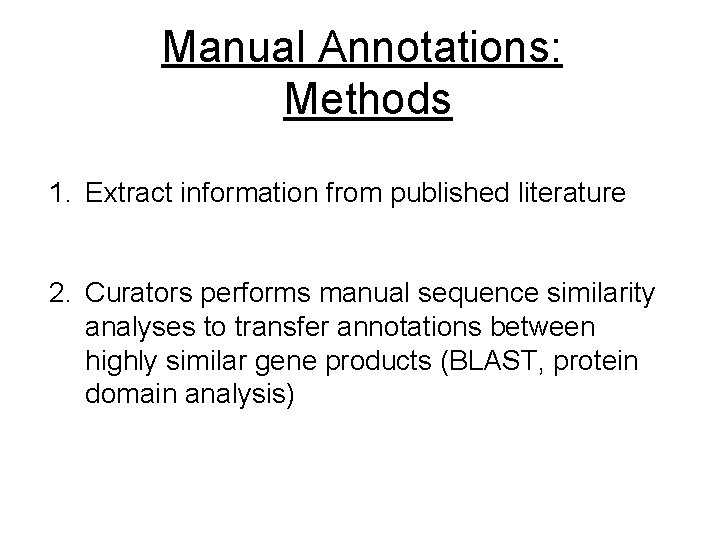 Manual Annotations: Methods 1. Extract information from published literature 2. Curators performs manual sequence