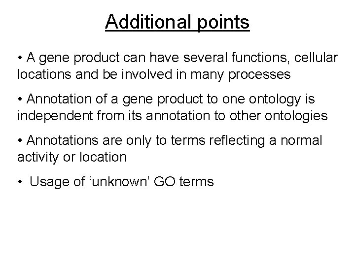 Additional points • A gene product can have several functions, cellular locations and be