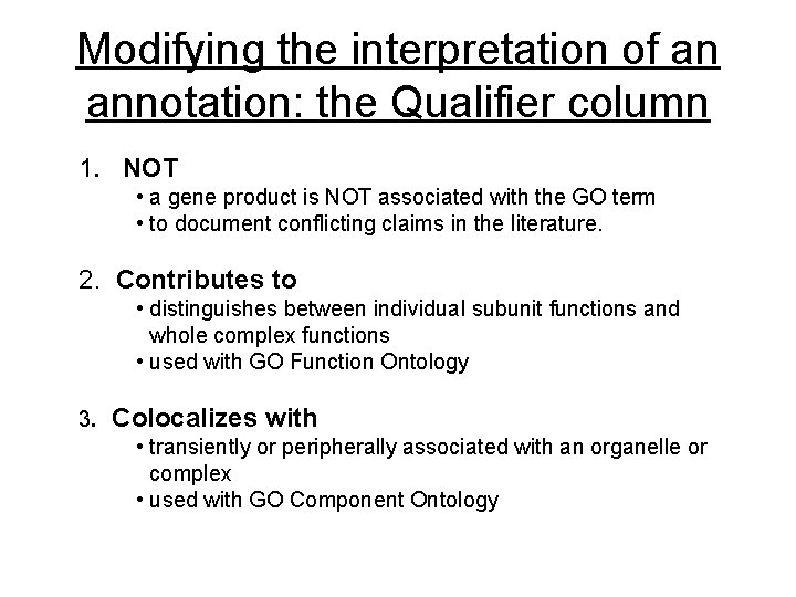 Modifying the interpretation of an annotation: the Qualifier column 1. NOT • a gene