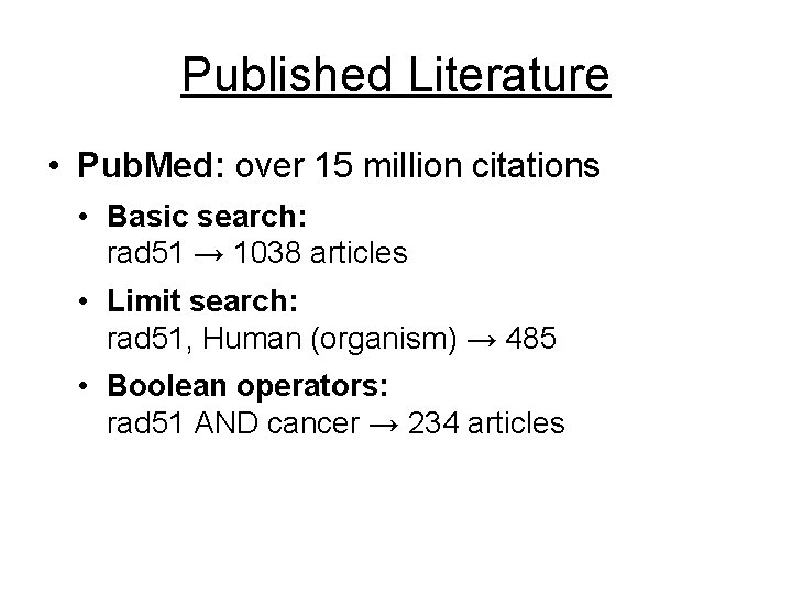 Published Literature • Pub. Med: over 15 million citations • Basic search: rad 51