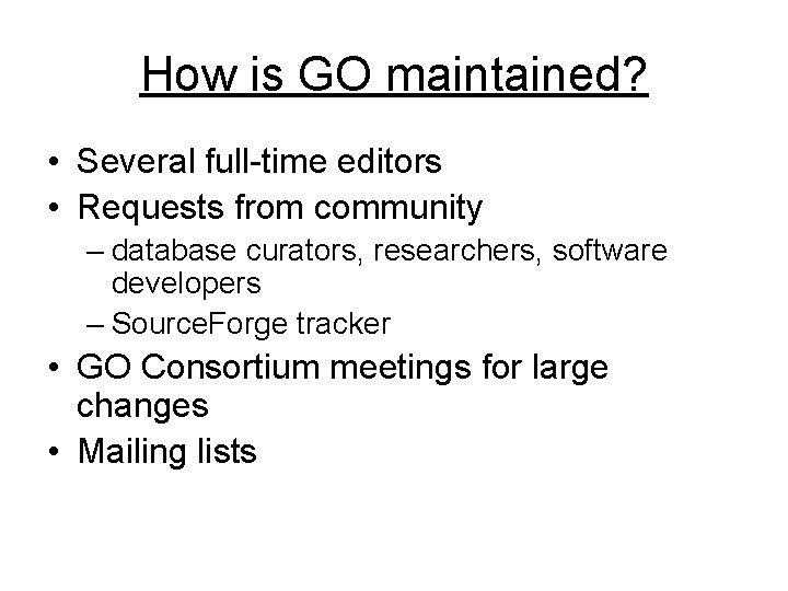 How is GO maintained? • Several full-time editors • Requests from community – database