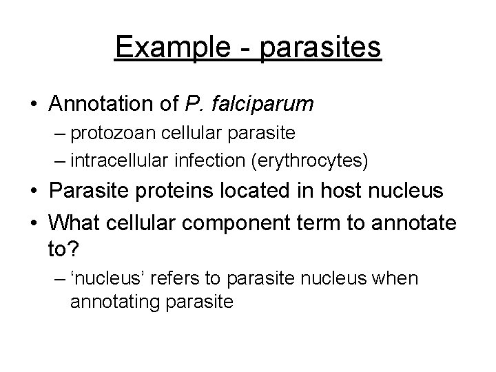 Example - parasites • Annotation of P. falciparum – protozoan cellular parasite – intracellular
