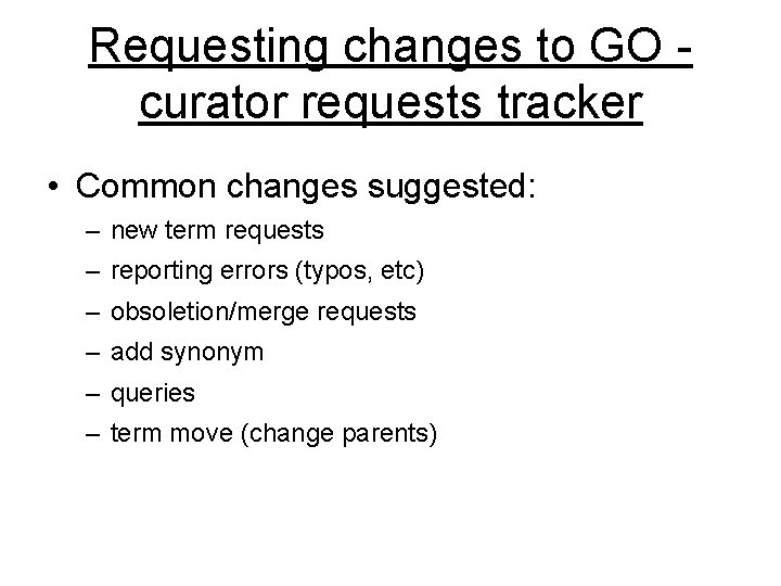 Requesting changes to GO - curator requests tracker • Common changes suggested: – new