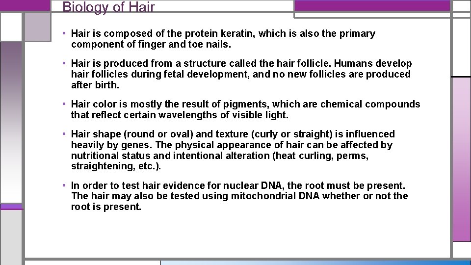 Biology of Hair • Hair is composed of the protein keratin, which is also