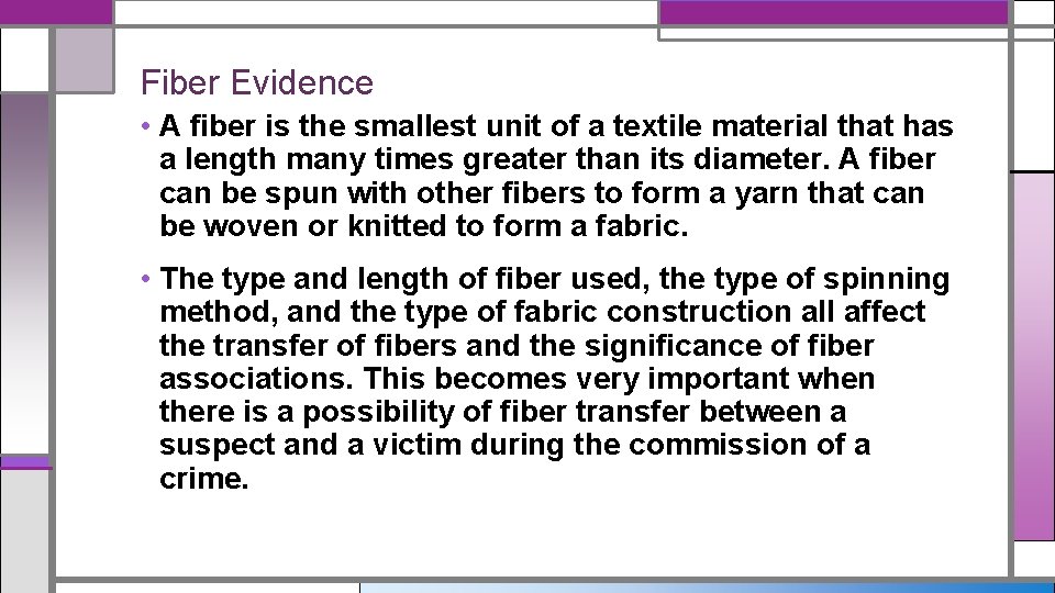 Fiber Evidence • A fiber is the smallest unit of a textile material that