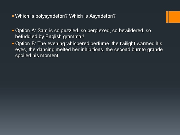 § Which is polysyndeton? Which is Asyndeton? § Option A: Sam is so puzzled,