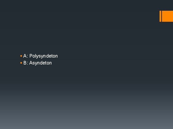 § A: Polysyndeton § B: Asyndeton 