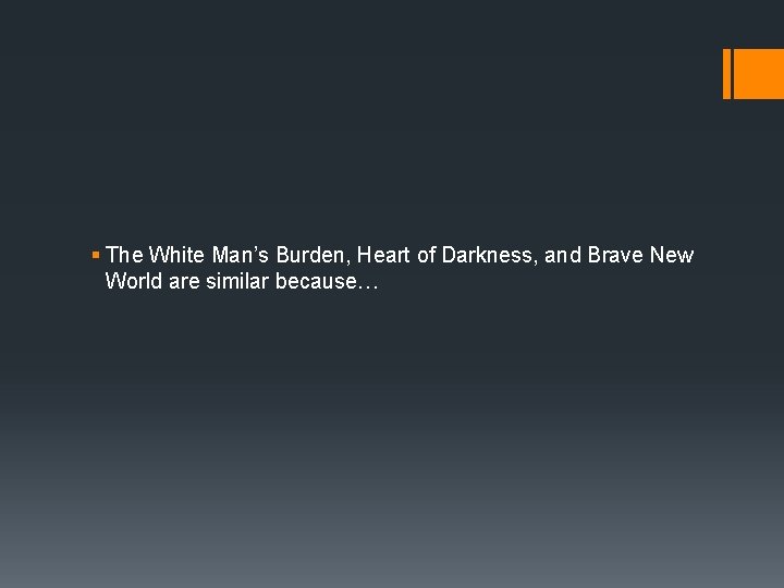 § The White Man’s Burden, Heart of Darkness, and Brave New World are similar