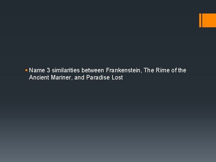 § Name 3 similarities between Frankenstein, The Rime of the Ancient Mariner, and Paradise