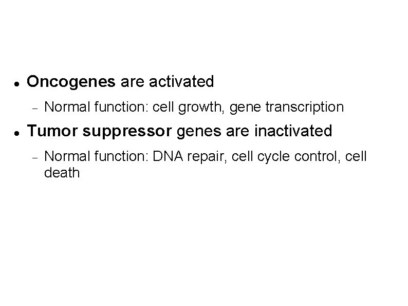 What types of genes get mutated in cancer? Oncogenes are activated Normal function: cell