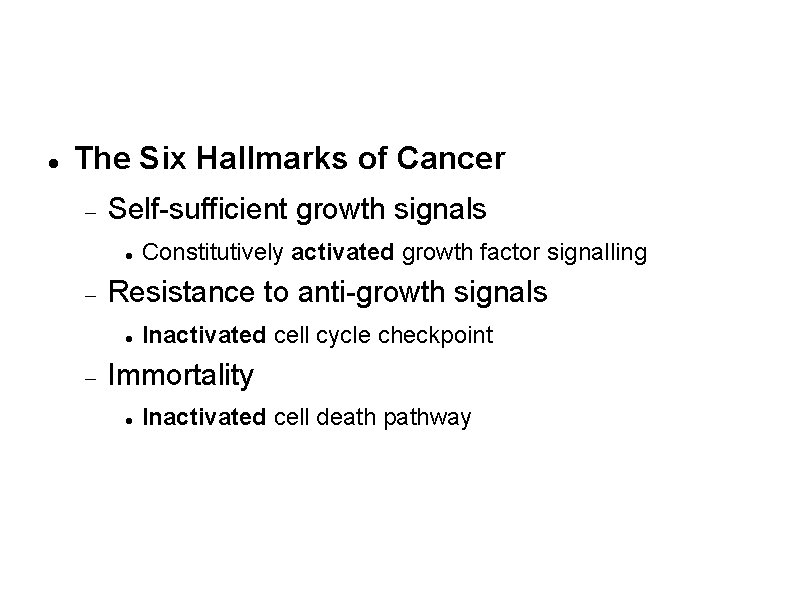 Phenotype of a cancer cell The Six Hallmarks of Cancer Self-sufficient growth signals Resistance