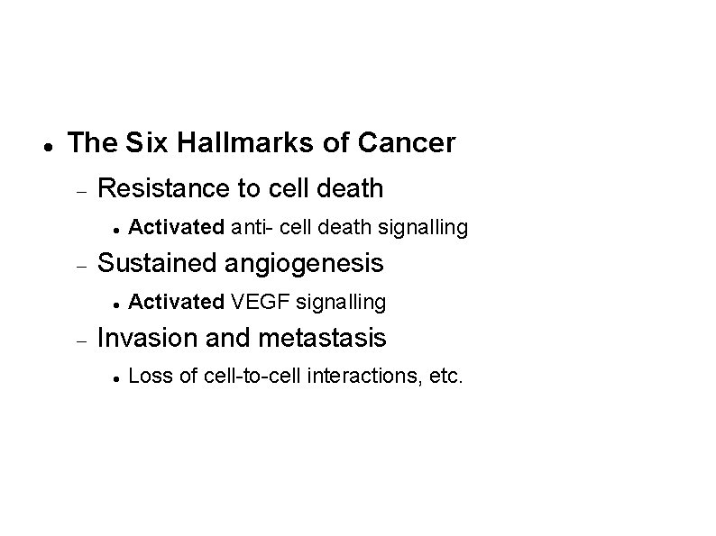 Phenotype of a cancer cell (cont'd) The Six Hallmarks of Cancer Resistance to cell