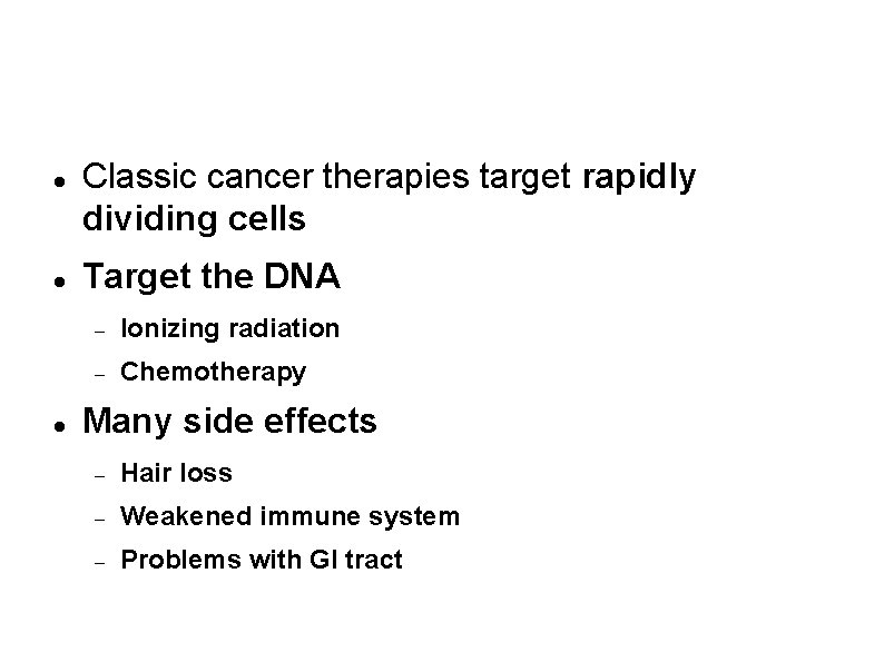 What cancer therapies target? Classic cancer therapies target rapidly dividing cells Target the DNA