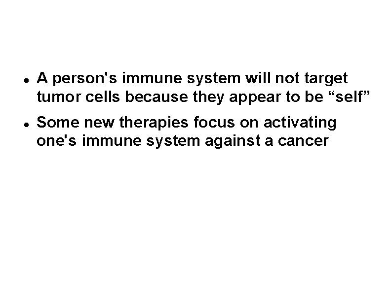 What cancer therapies target? A person's immune system will not target tumor cells because