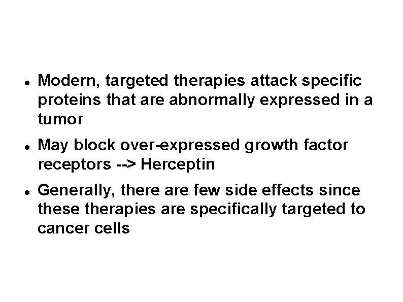 What cancer therapies target? Modern, targeted therapies attack specific proteins that are abnormally expressed