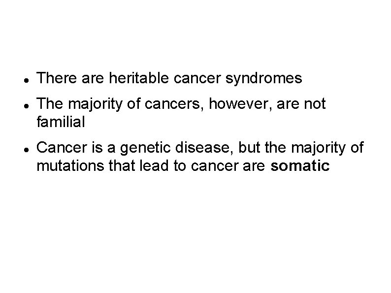 Is cancer a heritable disease? There are heritable cancer syndromes The majority of cancers,