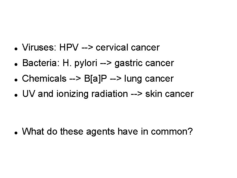 What causes the mutations that lead to cancer? Viruses: HPV --> cervical cancer Bacteria: