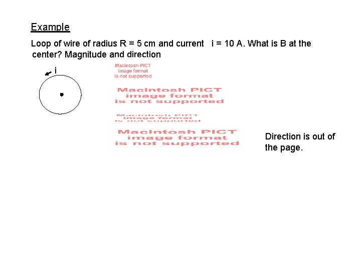 Example Loop of wire of radius R = 5 cm and current i =