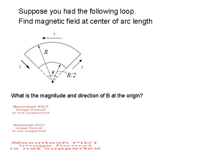 Suppose you had the following loop. Find magnetic field at center of arc length