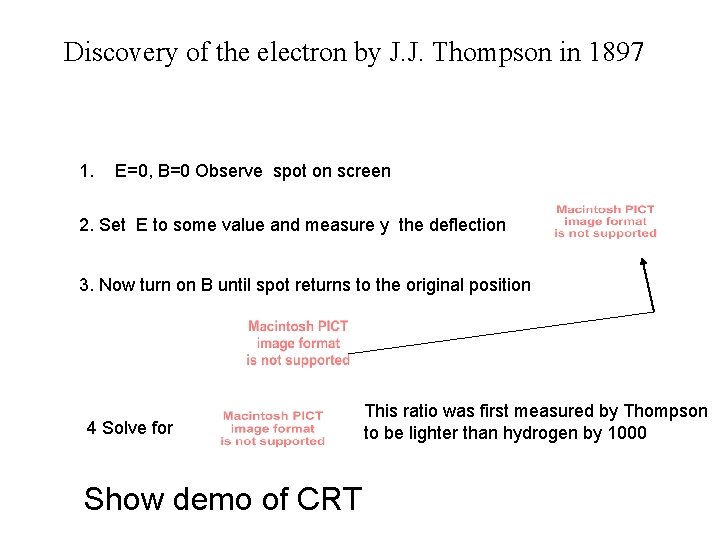 Discovery of the electron by J. J. Thompson in 1897 1. E=0, B=0 Observe