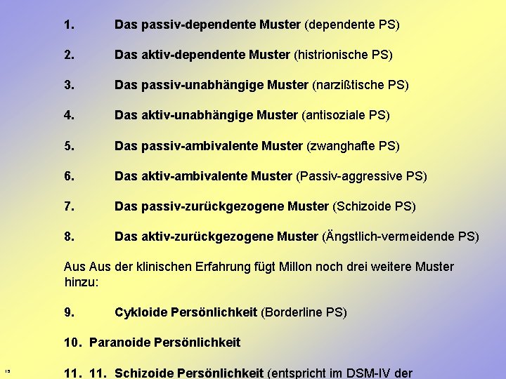 1. Das passiv-dependente Muster (dependente PS) 2. Das aktiv-dependente Muster (histrionische PS) 3. Das