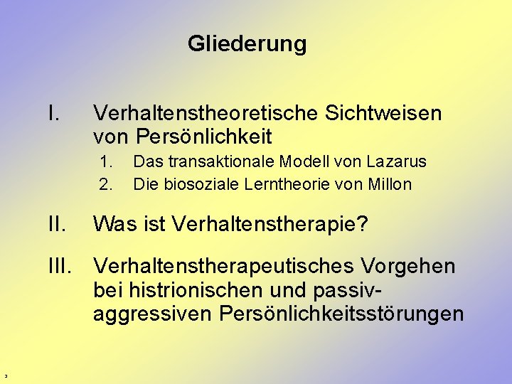 Gliederung I. Verhaltenstheoretische Sichtweisen von Persönlichkeit 1. 2. II. Das transaktionale Modell von Lazarus