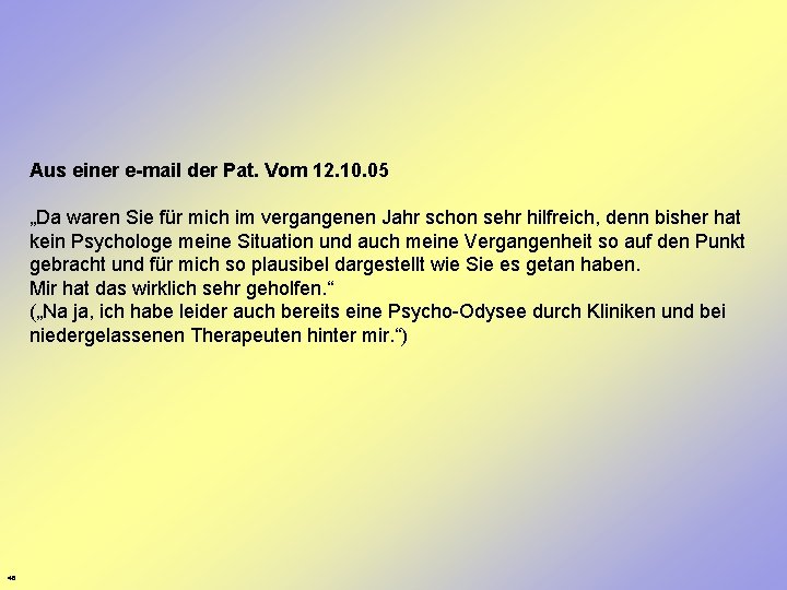 Aus einer e-mail der Pat. Vom 12. 10. 05 „Da waren Sie für mich