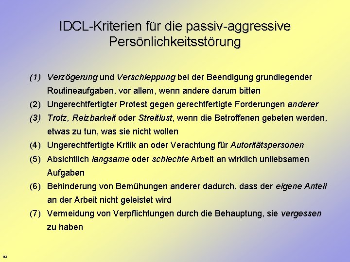 IDCL-Kriterien für die passiv-aggressive Persönlichkeitsstörung (1) Verzögerung und Verschleppung bei der Beendigung grundlegender Routineaufgaben,