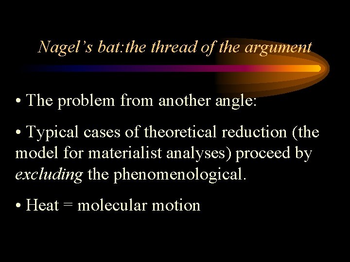 Nagel’s bat: the thread of the argument • The problem from another angle: •