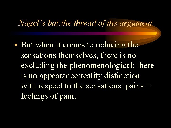 Nagel’s bat: the thread of the argument • But when it comes to reducing