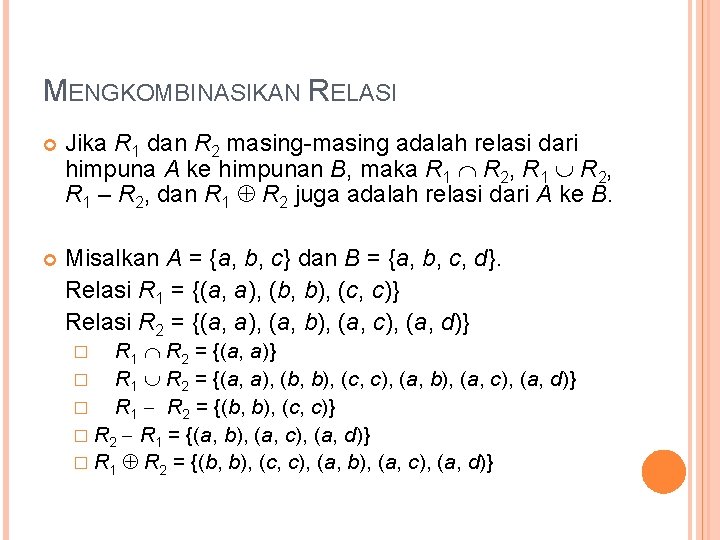 MENGKOMBINASIKAN RELASI Jika R 1 dan R 2 masing-masing adalah relasi dari himpuna A