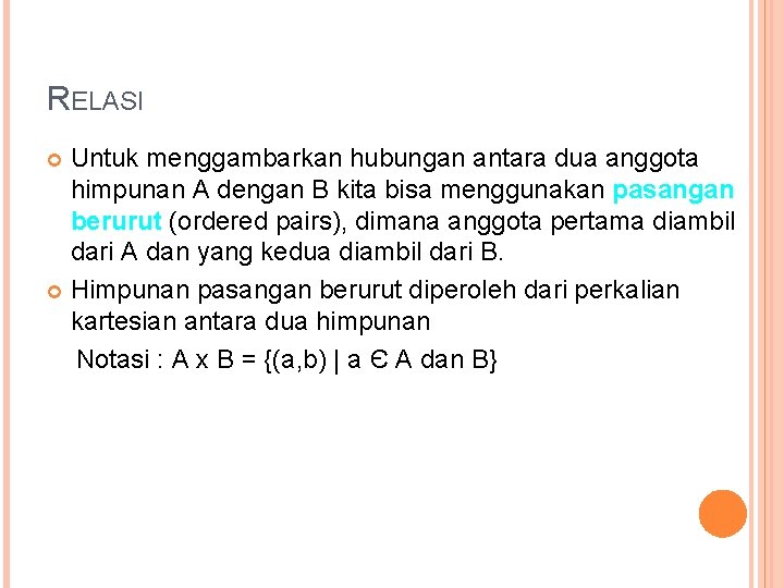 RELASI Untuk menggambarkan hubungan antara dua anggota himpunan A dengan B kita bisa menggunakan