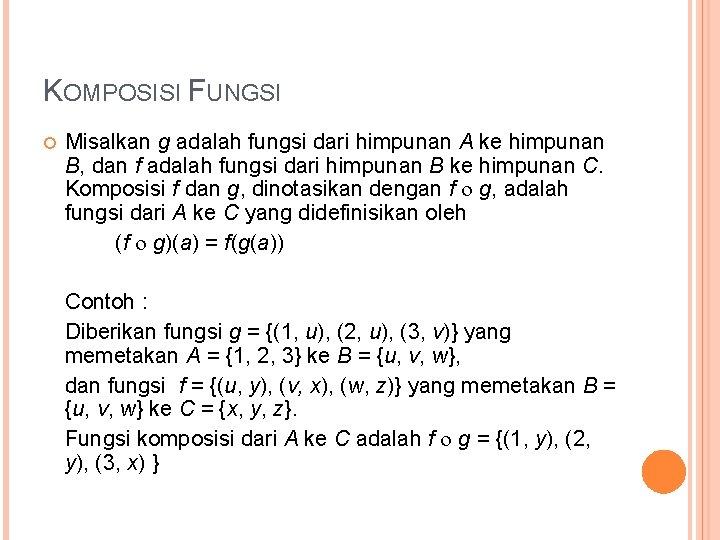 KOMPOSISI FUNGSI Misalkan g adalah fungsi dari himpunan A ke himpunan B, dan f