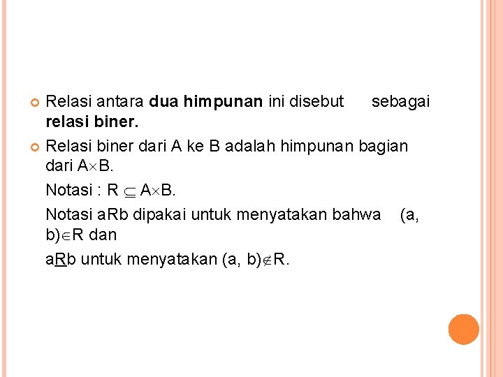 Relasi antara dua himpunan ini disebut sebagai relasi biner. Relasi biner dari A ke