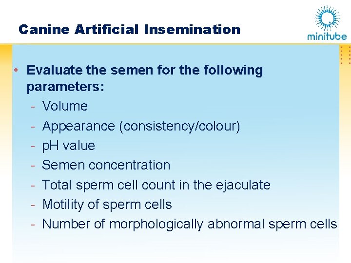 Canine Artificial Insemination • Evaluate the semen for the following parameters: - Volume -