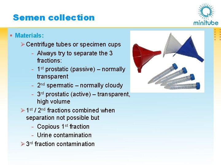 Semen collection § Materials: Ø Centrifuge tubes or specimen cups - Always try to