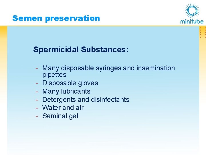 Semen preservation Spermicidal Substances: - Many disposable syringes and insemination pipettes - Disposable gloves