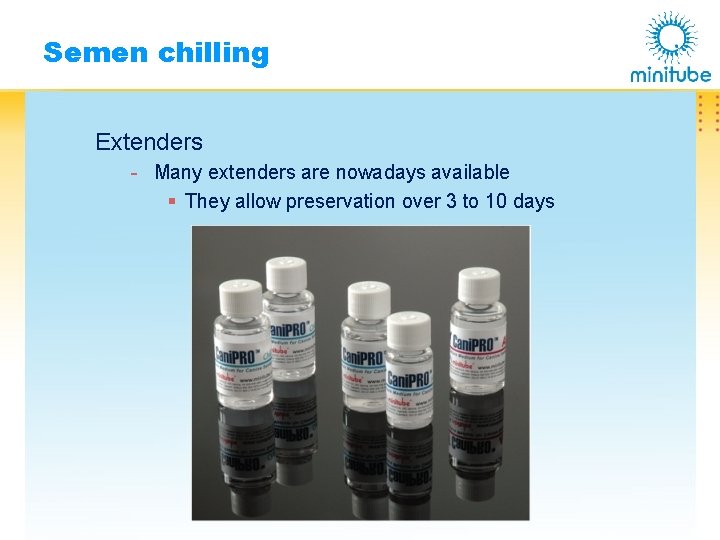 Semen chilling Extenders - Many extenders are nowadays available § They allow preservation over