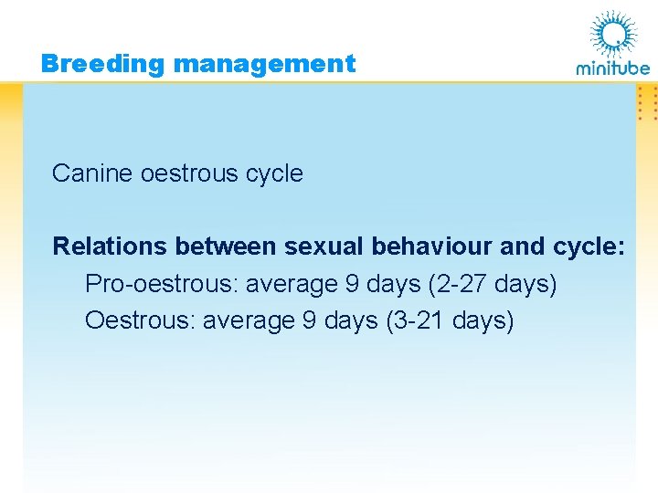 Breeding management Canine oestrous cycle Relations between sexual behaviour and cycle: Pro-oestrous: average 9