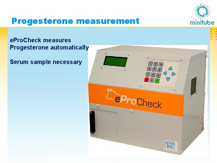 Progesterone measurement e. Pro. Check measures Progesterone automatically Serum sample necessary 
