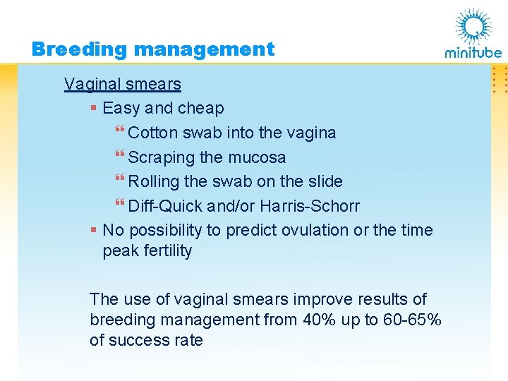 Breeding management Vaginal smears § Easy and cheap } Cotton swab into the vagina