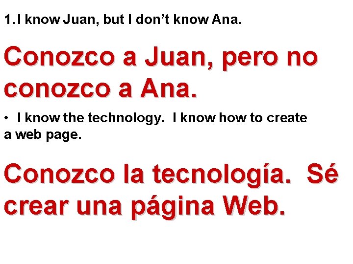 1. I know Juan, but I don’t know Ana. Conozco a Juan, pero no