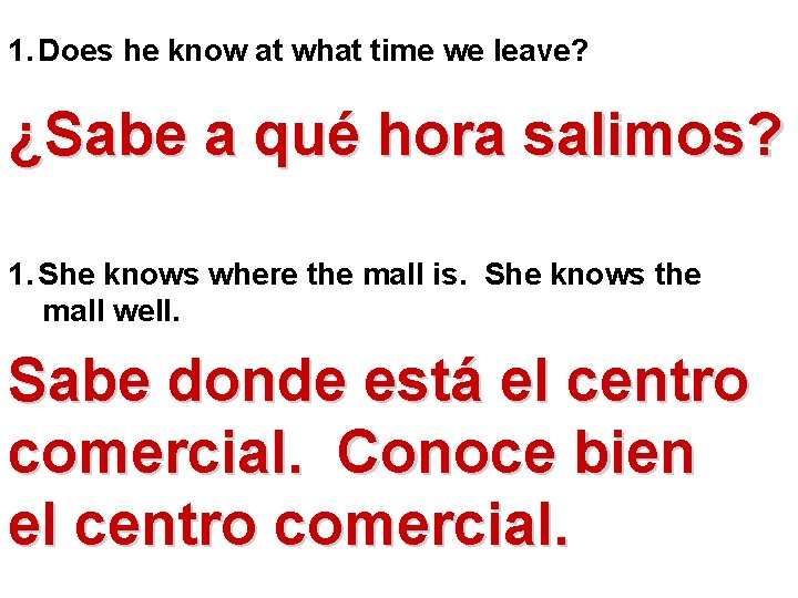 1. Does he know at what time we leave? ¿Sabe a qué hora salimos?