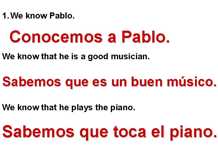 1. We know Pablo. Conocemos a Pablo. We know that he is a good